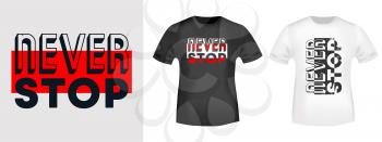 Never stop t-shirt print for t shirts applique, fashion slogan, badge, label clothing, jeans, and casual wear. Vector illustration.