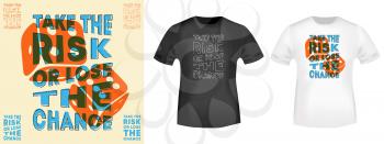Take the risk or lose the chance t-shirt print for t shirts applique, fashion slogan, badge, label clothing, jeans, and casual wear. Vector illustration.