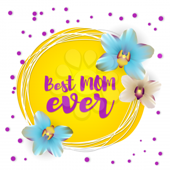 Greetings, Happy mothers day. Spring banner best mom ever. Nature vector illustration lettering. Floral tropical yellow background. Beautiful colored realistic orchids. 