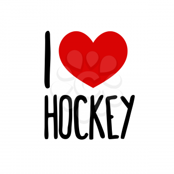 I love hockey. Sport Red heart simple symbol white background. Calligraphic inscription, lettering, hand drawn, vector illustration greeting.