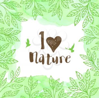 Green vector floral frame with leaves, birds and watercolor texture. Ecology concept. I love nature lettering. 