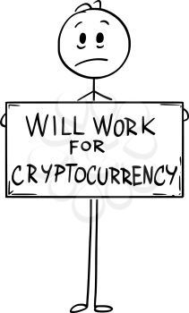 Cartoon stick man drawing conceptual illustration of sad hungry unemployed man or businessman holding large will work for cryptocurrency sign.