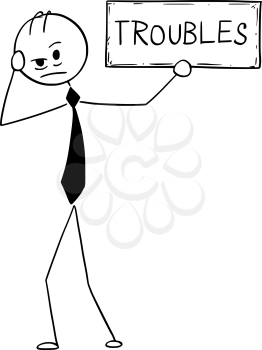 Cartoon stick man drawing conceptual illustration of depressed or tired businessman holding troubles text sign. Business concept of problem.