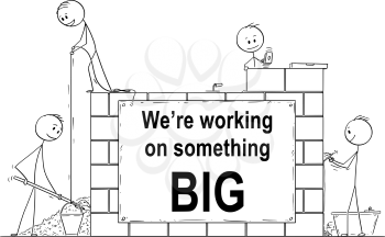 Cartoon stick drawing conceptual website banner illustration of group of masons or bricklayers building a wall or house from bricks or stone. There is we are working on something big sign.