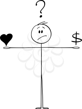 Vector cartoon stick figure drawing conceptual illustration of man balancing love and money and considering it. Hearth and dollar symbols on scale.