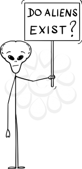 Vector cartoon stick figure drawing conceptual illustration of extraterrestrial alien holding do aliens exist sign.