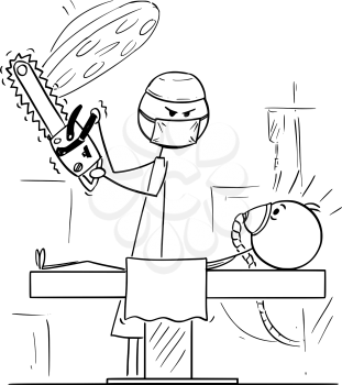 Cartoon stick figure drawing conceptual illustration of mad doctor surgeon on operating theater ready to operate patient with chainsaw or chain saw.