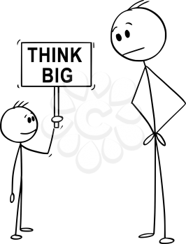 Cartoon stick drawing conceptual illustration of man looking at confident small boy holding think big sign.