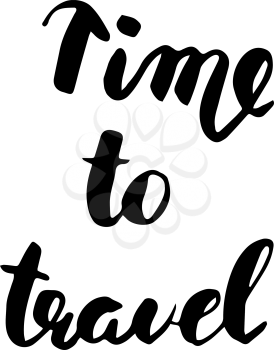 Time to travel. Hand drawn modern calligraphy. Ink illustration. Can be used for card or poster. Isolated on white background.