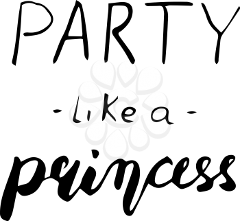Party like a Princess lettering sign quote typography. Calligraphy design for postcard, poster graphics. Simple vector brush sign. Little girl card design element