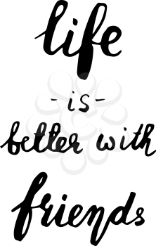 Life is better with friends handwritten lettering. Happy friendship day greeting card. Modern vector hand drawn calligraphy style isolated on white background for your design