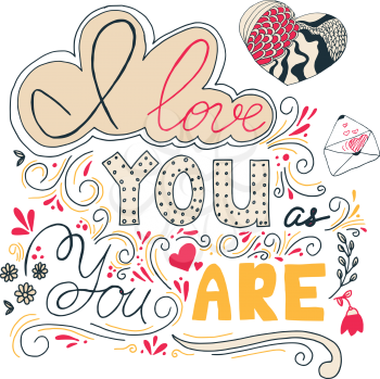 I Love You As You Are, hand written lettering. Romantic calligraphy