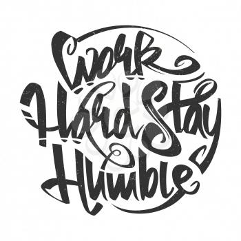 Work hard stay humble vector letterning typography grunge poster illustration