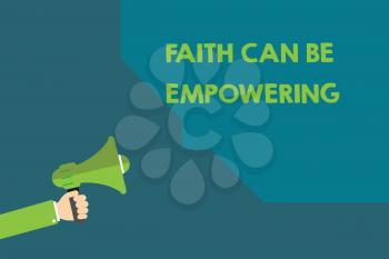 Handwriting text Faith Can Be Empowering. Concept meaning Trust and Believing in ourselves that we can do it.