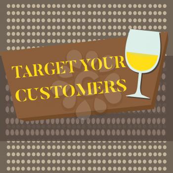 Conceptual hand writing showing Target Your Customers. Business photo text Specific Range and Interest Potential Users and Buyers.
