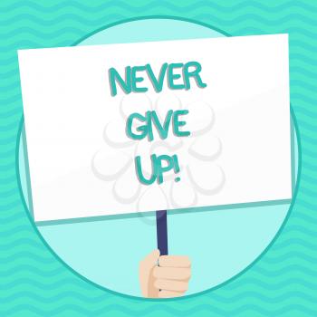 Word writing text Never Give Up. Business photo showcasing Be persistent motivate yourself succeed never look back Hand Holding Blank White Placard Supported by Handle for Social Awareness