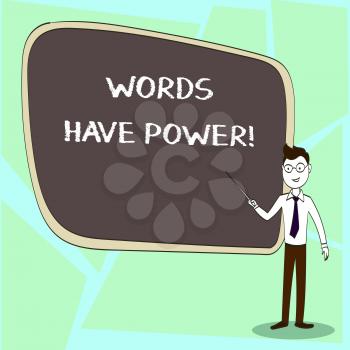 Writing note showing Words Have Power. Business concept for as they has ability to help heal hurt or harm someone Confident Man in Tie, Eyeglasses and Stick Pointing to Board