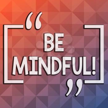Word writing text Be Mindful. Business photo showcasing Asking demonstrating become conscious or aware of something Infinite Multi Tone Color Triangle Shape in Pyramid Pattern with Dimension