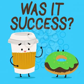 Handwriting text Was It Successquestion. Conceptual photo Happy feeling after achieving success in life Carry Out Paper Cup with Lid and Sleeve Beside Doughnut with Frosting on Top