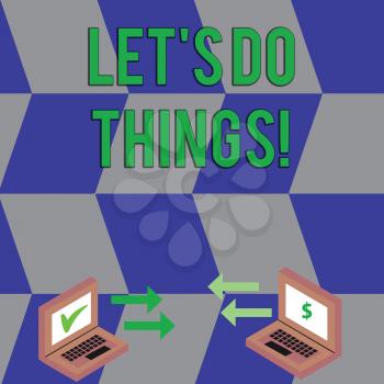 Text sign showing Let S Do Things. Business photo text Try something new find happiness mastering it by practice Exchange Arrow Icons Between Two Laptop with Currency Sign and Check Icons