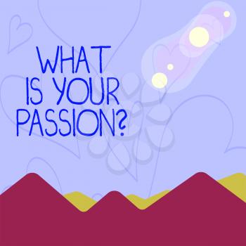 Conceptual hand writing showing What Is Your Passion Question. Concept meaning asking about his strong and barely controllable emotion View of Colorful Mountains and Hills Lunar and Solar Eclipse