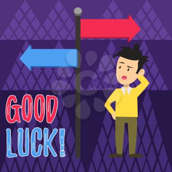 Handwriting text writing Good Luck. Conceptual photo used praising demonstrating or group for something done good way Man Confused with the Road Sign Arrow Pointing to Opposite Side Direction