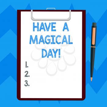 Text sign showing Have A Magical Day. Conceptual photo Wishing you good special beautiful moments Motivation Blank Sheet of Bond Paper on Clipboard with Click Ballpoint Pen Text Space