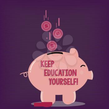 Text sign showing Keep Education Yourself. Business photo showcasing Learning skills with your own competencies Color Piggy Bank Sideview and Dollar Currency Coins Falling Down to the Slit