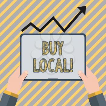 Writing note showing Buy Local. Business concept for purchase locally produced goods and services over farther away Hand Holding Tablet under the Progressive Arrow Going Upward