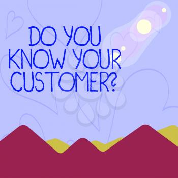 Conceptual hand writing showing Do You Know Your Customer Question. Concept meaning service identify clients with relevant information View of Colorful Mountains and Hills Lunar and Solar Eclipse