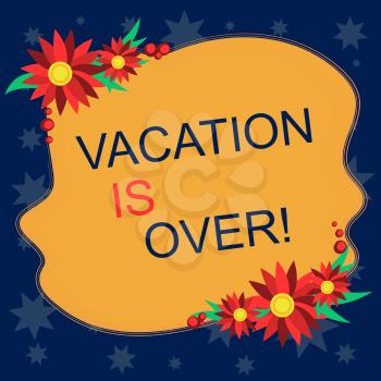 Writing note showing Vacation Is Over. Business concept for End of break good memories from trips and relaxing time Blank Uneven Color Shape with Flowers Border for Cards Invitation Ads