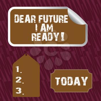 Text sign showing Dear Future I Am Ready. Business photo text state action situation being fully prepared Blank Color Label, Self Adhesive Sticker with Border, Bended Corner and Tag