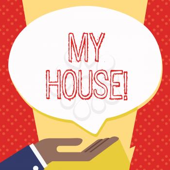 Text sign showing My House. Business photo showcasing place you can feel comfortable cooking living and sleeping in Palm Up in Supine Position for Donation Hand Sign Icon and Speech Bubble