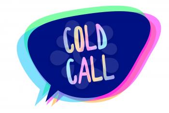 Handwriting text writing Cold Call. Concept meaning Unsolicited call made by someone trying to sell goods or services Speech bubble idea message reminder blue shadows important intention saying