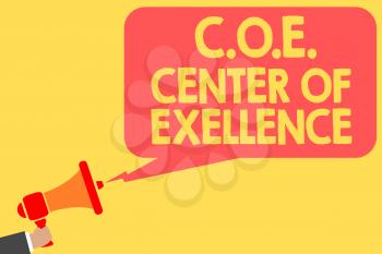 Handwriting text C.O.E Center Of Excellence. Concept meaning being alpha leader in your position Achieve Man holding megaphone loudspeaker speech bubble message speaking loud