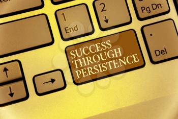 Handwriting text writing Success Through Persistence. Concept meaning never give up in order to reach achieve dreams Keyboard brown key Intention create computer computing reflection document