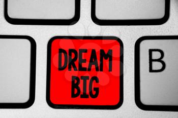 Writing note showing Dream Big. Business photo showcasing To think of something high value that you want to achieve Keyboard red Intention create computer computing reflection document