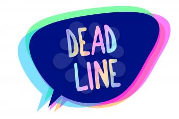 Handwriting text writing Dead Line. Concept meaning Period of time by which something must be finished or accomplished Speech bubble idea message reminder blue shadows important intention saying