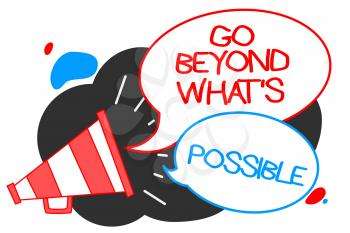 Text sign showing Go Beyond What s is Possible. Conceptual photo do bigger things You can reach dreams Megaphone loudspeaker speech bubbles important message speaking out loud