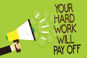 Conceptual hand writing showing Your Hard Work Will Pay Off. Business photo showcasing increasing work effort will lead to great things Man holding megaphone green background message speaking loud