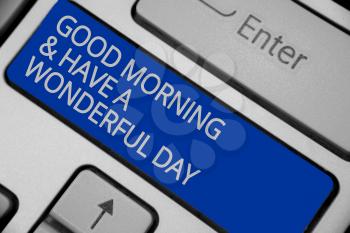 Conceptual hand writing showing Good Morningand Have A Wonderful Day. Business photo text greeting someone in start of the day Keyboard blue key create computer computing reflection document