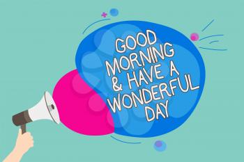 Conceptual hand writing showing Good Morningand Have A Wonderful Day. Business photo showcasing greeting someone in start of the day Man holding Megaphone screaming talk colorful speech bubble
