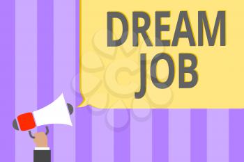 Text sign showing Dream Job. Conceptual photo An act that is paid of by salary and giving you hapiness Megaphone loudspeaker loud screaming scream idea talk talking speech listen
