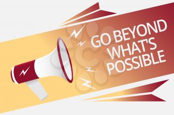Conceptual hand writing showing Go Beyond What s is Possible. Business photo text do bigger things You can reach dreams Megaphone loudspeaker bubble important message speaking out loud