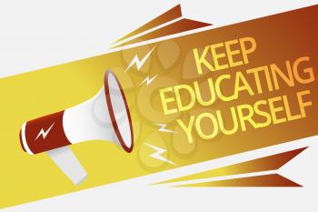 Text sign showing Keep Educating Yourself. Conceptual photo dont stop studying Improve yourself using Courses Megaphone loudspeaker speech bubble important message speaking out loud