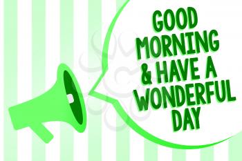 Conceptual hand writing showing Good Morningand Have A Wonderful Day. Business photo text greeting someone in start of the day Megaphone loudspeaker green stripes important loud speech bubble