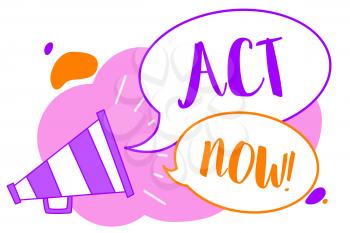 Text sign showing Act Now. Conceptual photo Having fast response Asking someone to do action Dont delay Megaphone loudspeaker speech bubbles important message speaking out loud