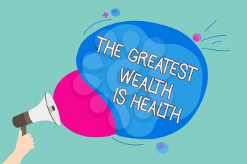 Conceptual hand writing showing The Greatest Wealth Is Health. Business photo showcasing being in good health is the prize Take care Man holding Megaphone screaming talk colorful speech bubble