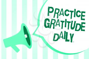 Text sign showing Practice Gratitude Daily. Conceptual photo be grateful to those who helped encouarged you Megaphone loudspeaker green stripes important loud message speech bubble