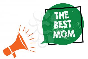 Word writing text The Best Mom. Business concept for Appreciation for your mother love feelings compliment Megaphone loudspeaker speaking loud screaming frame green speech bubble